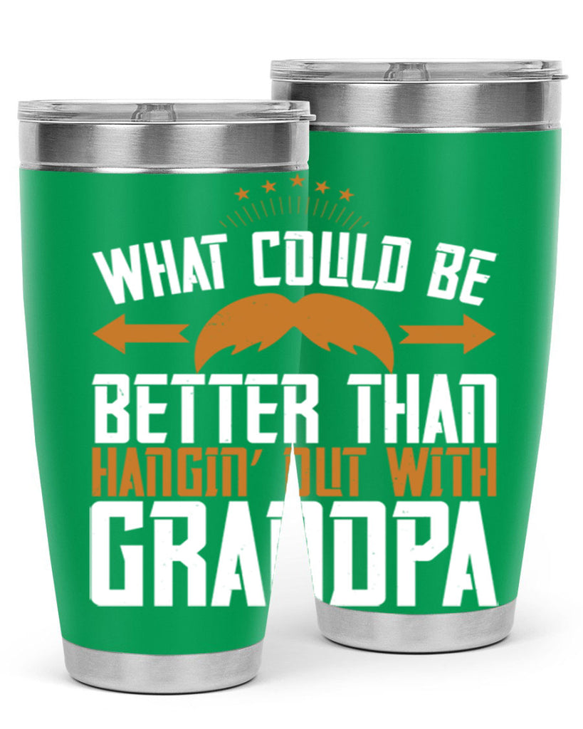 What could be better than hangin’ out with grandpa 59#- grandpa - papa- Tumbler