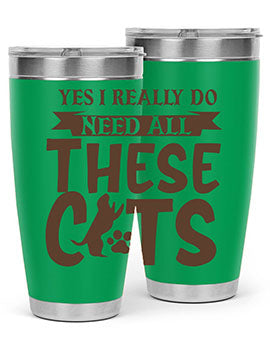 Yes I Really Do Need All These Cats Style 25#- cat- Tumbler