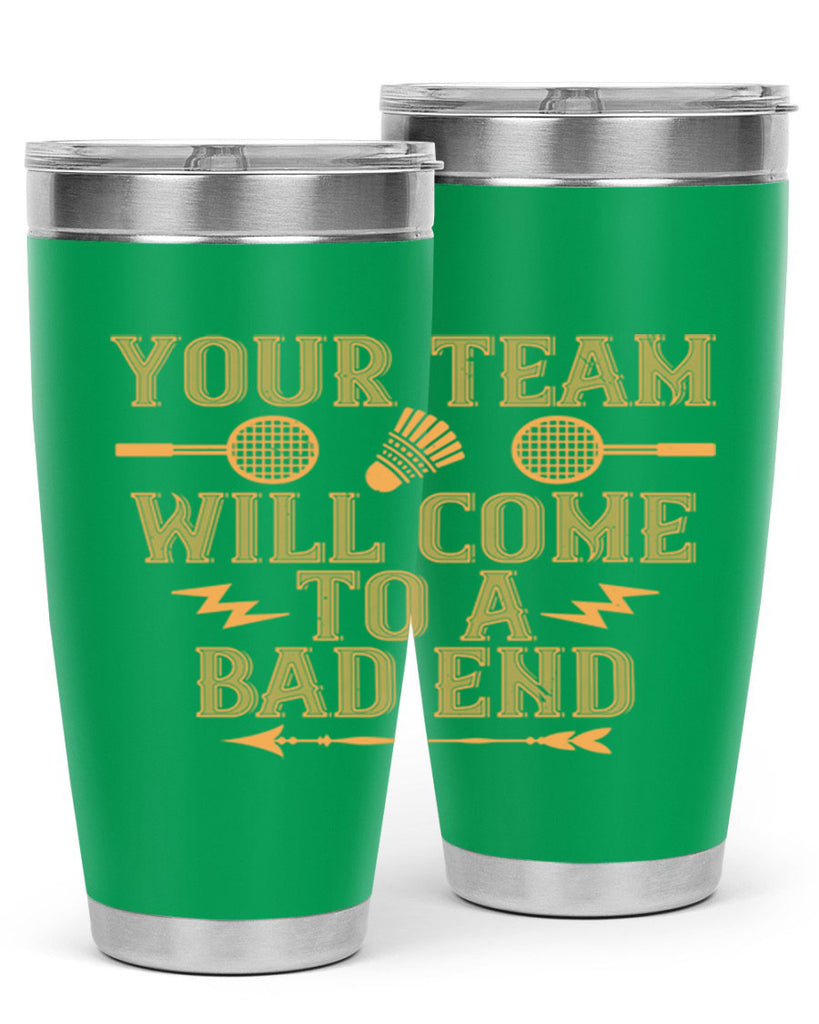 Your team will come to a bad end 1752#- badminton- Tumbler
