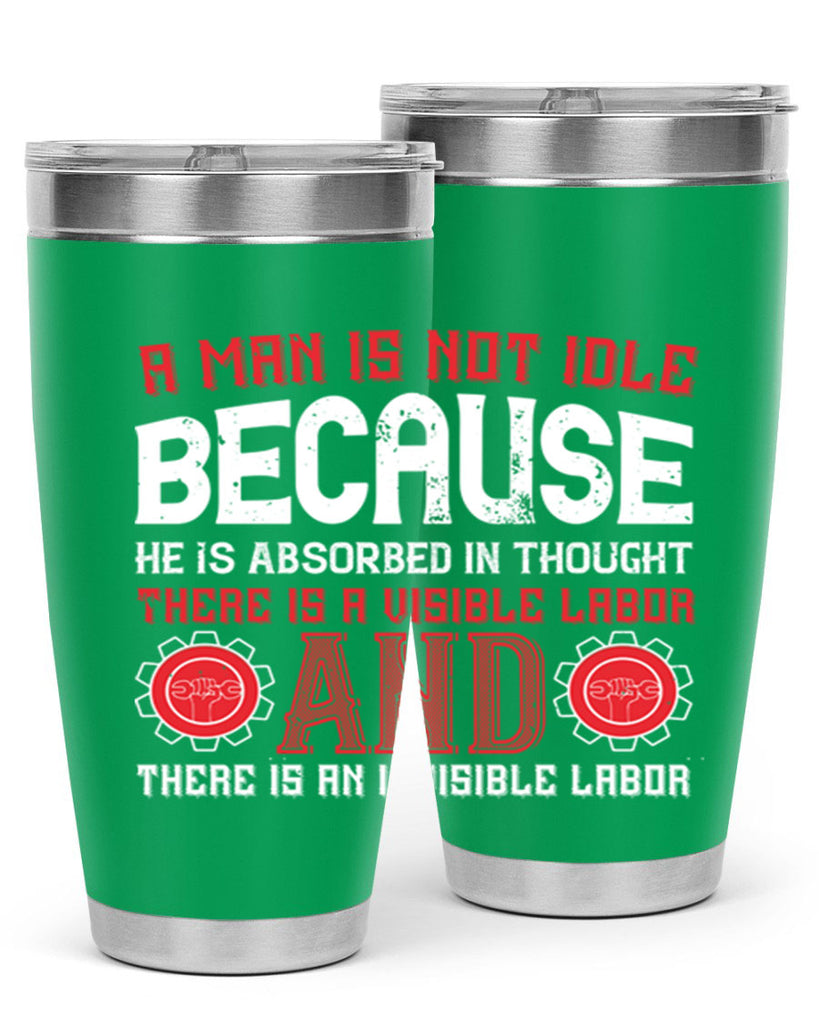 a man is not idle because he is absorbed in thought there is a visible labor invisible labor 48#- labor day- Tumbler