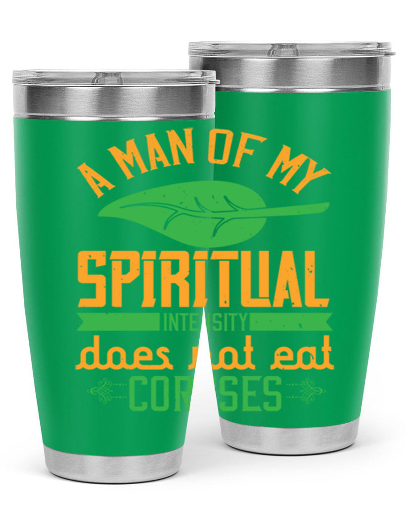 a man of my spiritual intensity does not eat corpses 150#- vegan- Tumbler