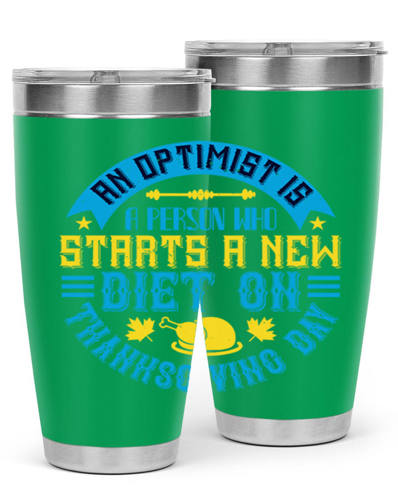 an optimist is a person who starts a new diet on thanksgiving day 50#- thanksgiving- Tumbler