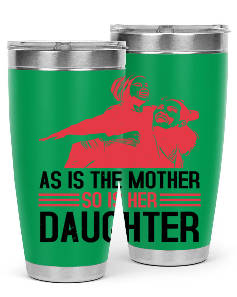 as is the mother so is her daughter 91#- mothers day- Tumbler
