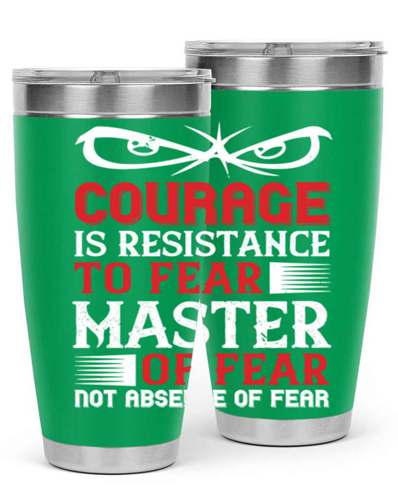courage is resistance to fear mastery of fear—not absence of fear 64#- Veterns Day- Tumbler
