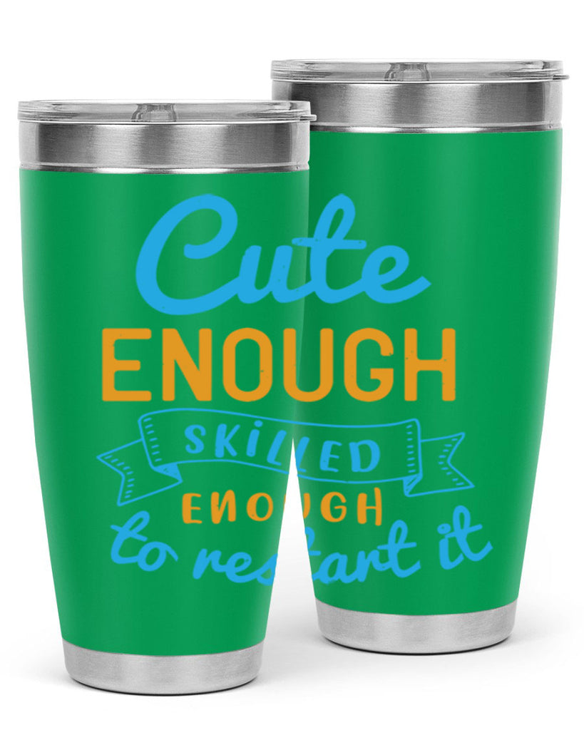 cute enough skilled enough to restart it Style 3#- medical- tumbler