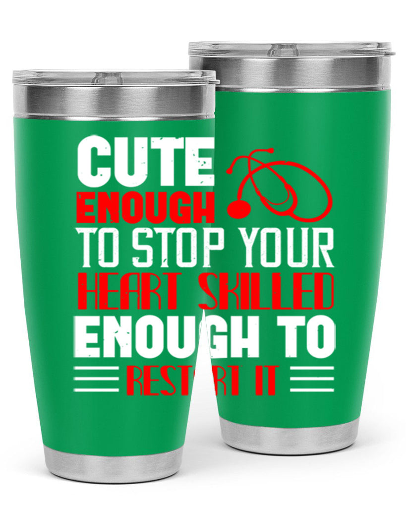 cute enough to stop your Style 236#- nurse- tumbler