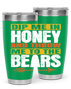 dip me in honey and throw me to the bears 7#- Bears- Tumbler