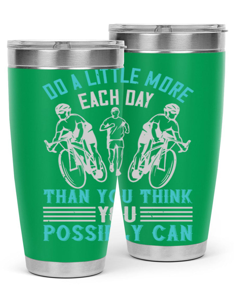 do a little more each day than you think you possibly can 47#- running- Tumbler