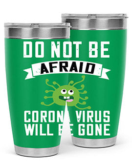 do not be afraid corona virus will be gone Style 56#- corona virus- Tumbler