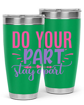 do your part stay apart Style 52#- corona virus- Tumbler