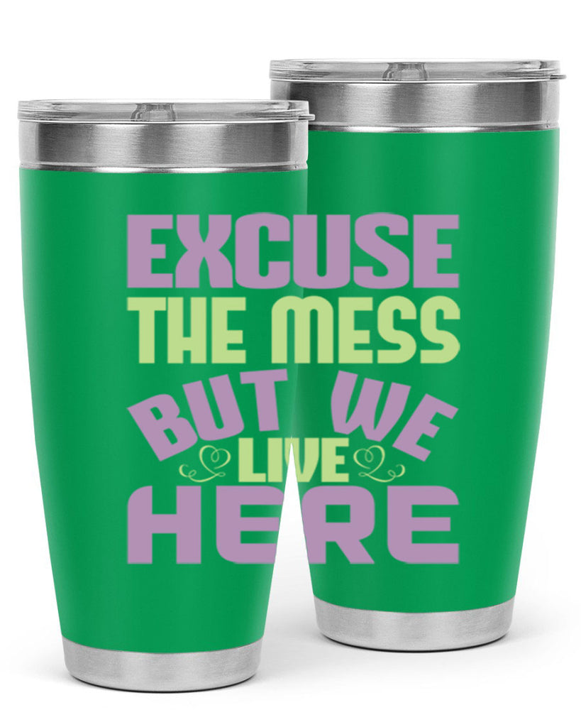 excuse the mess but we live here Style 34#- cleaner- tumbler