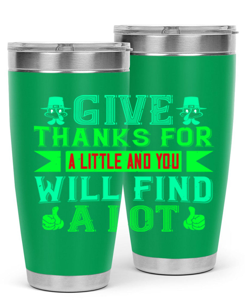 give thanks for a little and you will find a lot 43#- thanksgiving- Tumbler