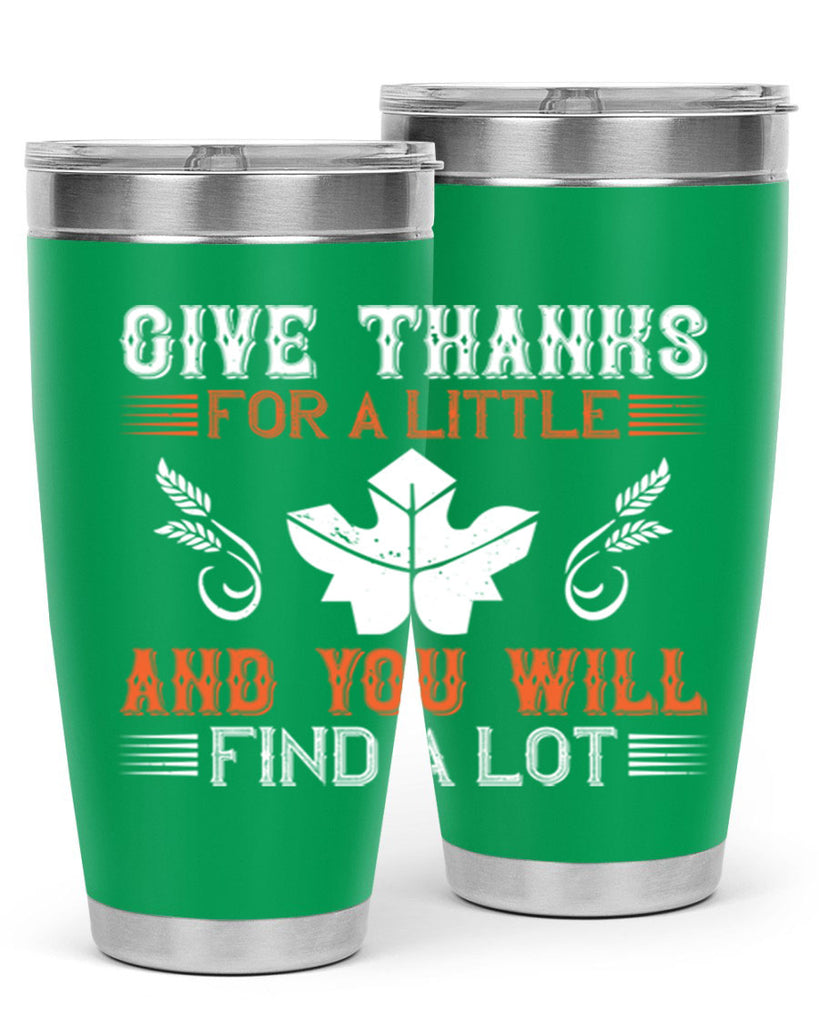 give thanks for a little and you will find a lot 44#- thanksgiving- Tumbler