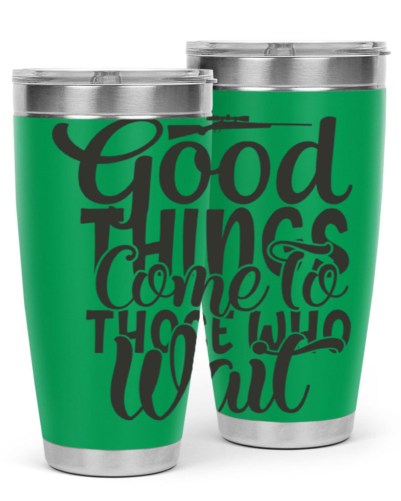 good things come to those who wait 12#- hunting- Tumbler