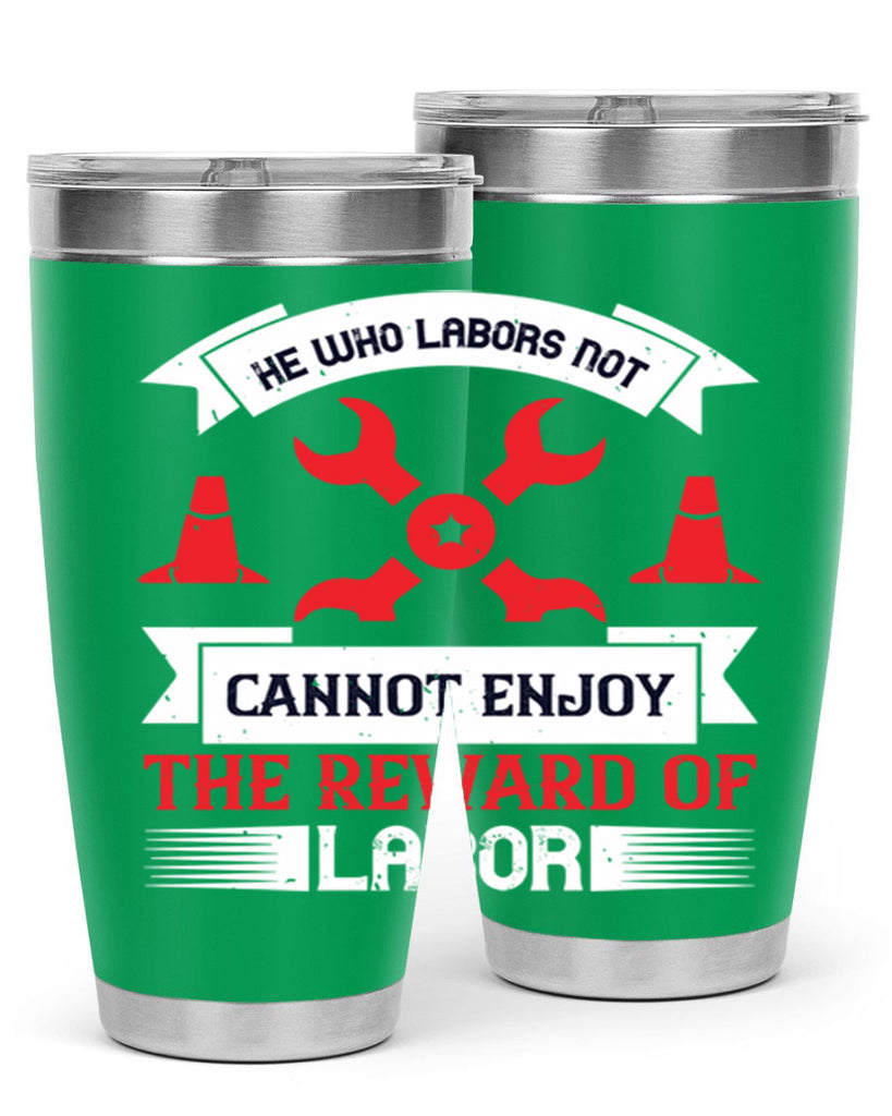 he who labors not cannot enjoy the reward of labor 38#- labor day- Tumbler