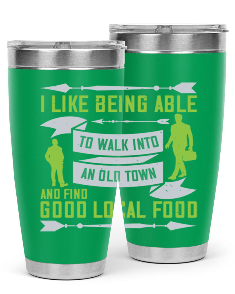 i like being able to walk into an old town and find good local food 71#- walking- Tumbler
