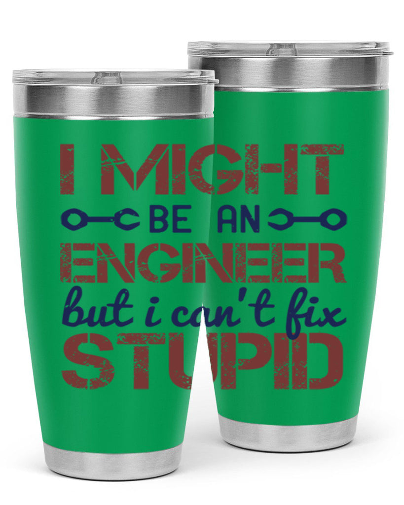 i might be an engineer but i cant fix stupid Style 51#- engineer- tumbler