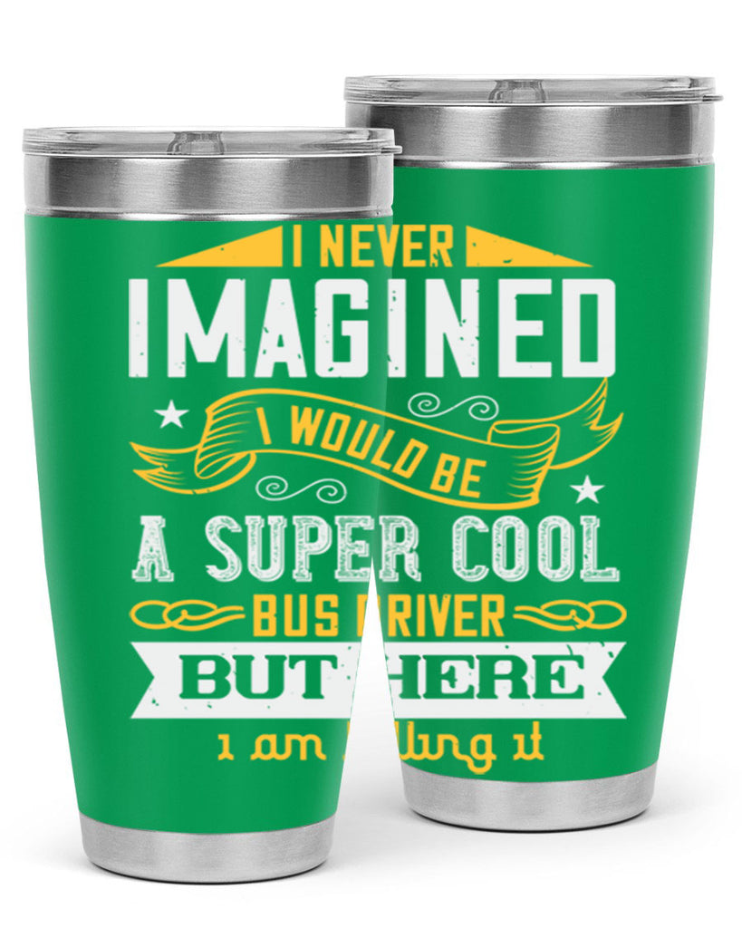 i never imagined i would be a super cool bus driver but here i am killing it Style 29#- bus driver- tumbler