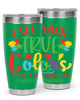 i see your true colors thats why i love you Style 24#- autism- Tumbler