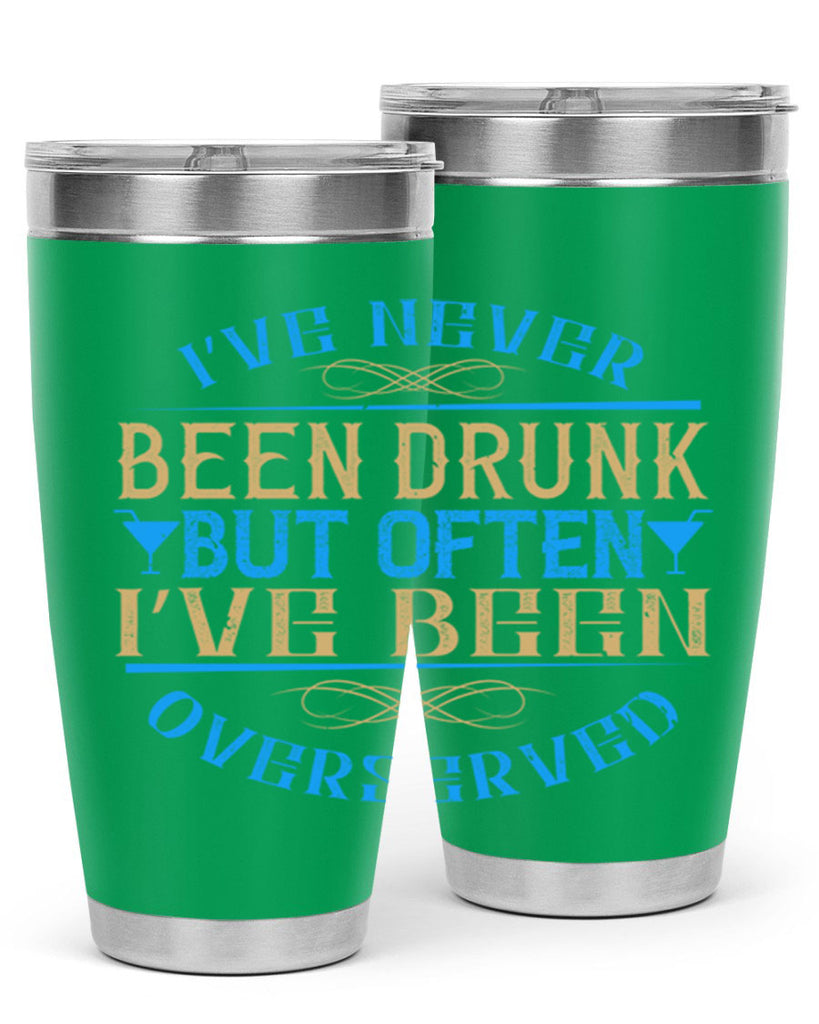 i’ve never been drunk but often i’ve been overserved 35#- drinking- Tumbler