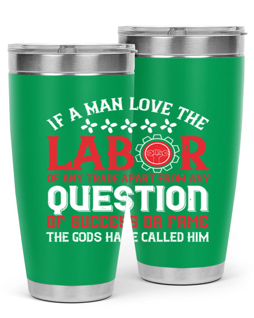 if a man love the labor of any trade apart from any question of success 36#- labor day- Tumbler