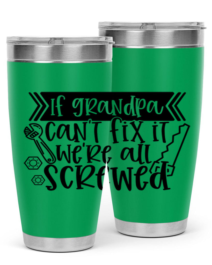 if grandpa cant fix it were all screwed 32#- fathers day- Tumbler