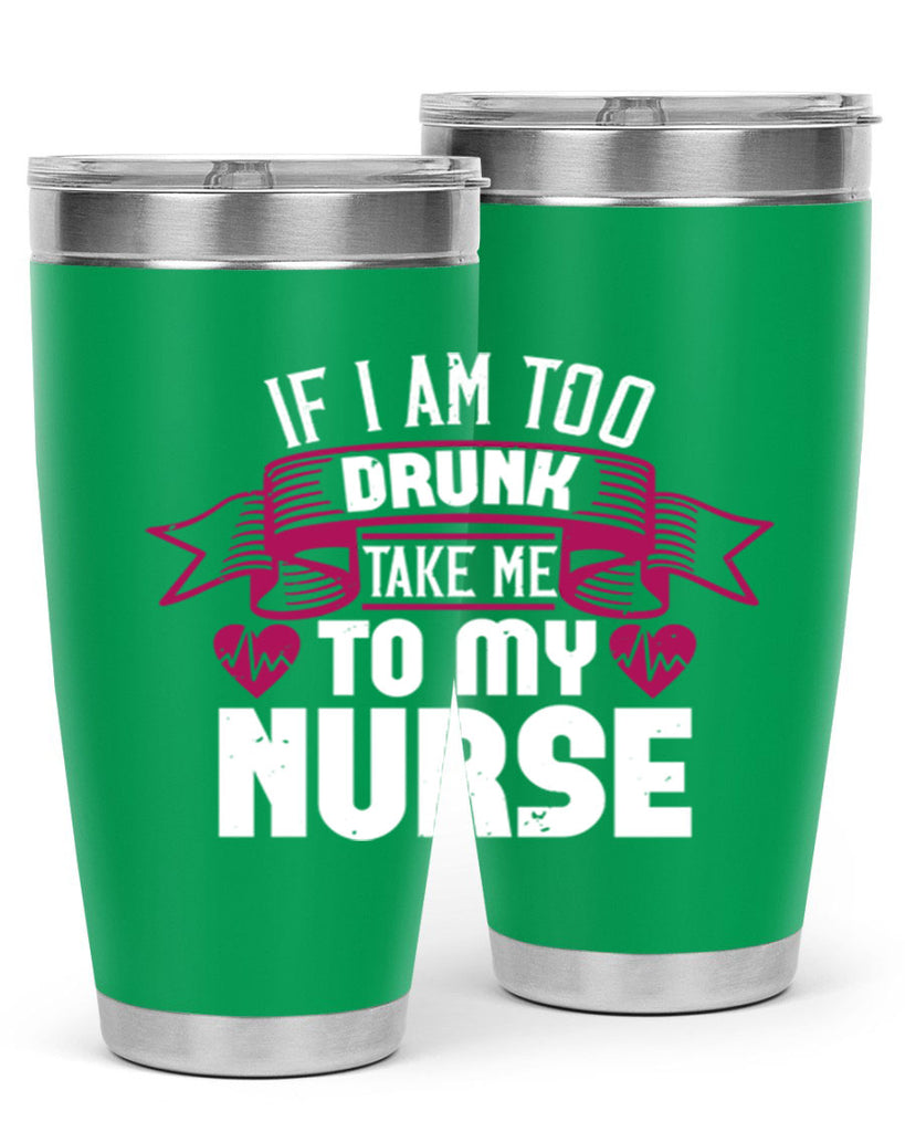 if i am too drunk take me Style 300#- nurse- tumbler