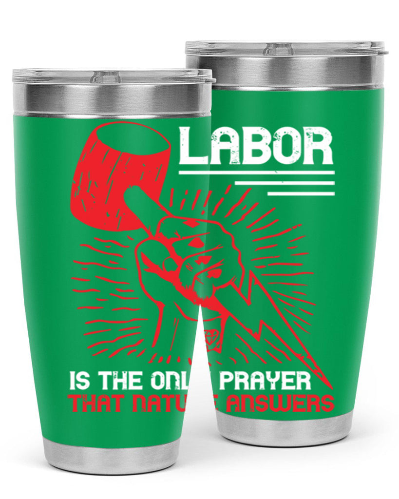 labor is the only prayer that nature answers 30#- labor day- Tumbler