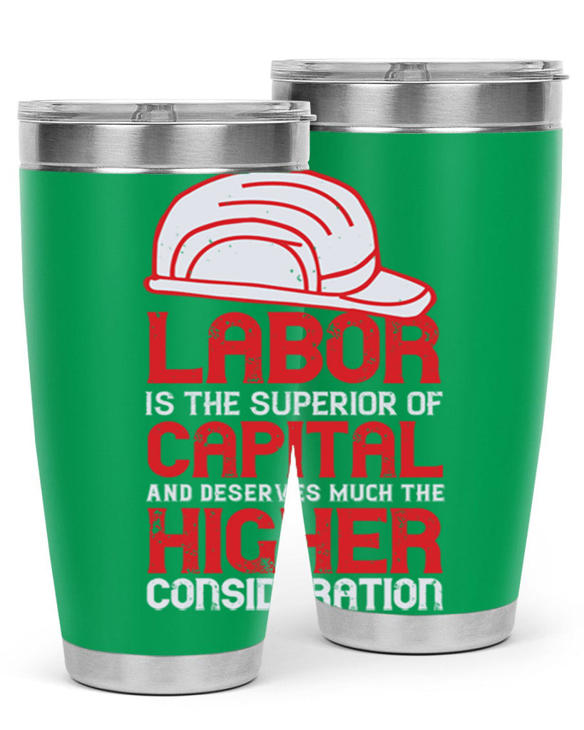 labor is the superior of capital and deserves much the higher consideration 27#- labor day- Tumbler