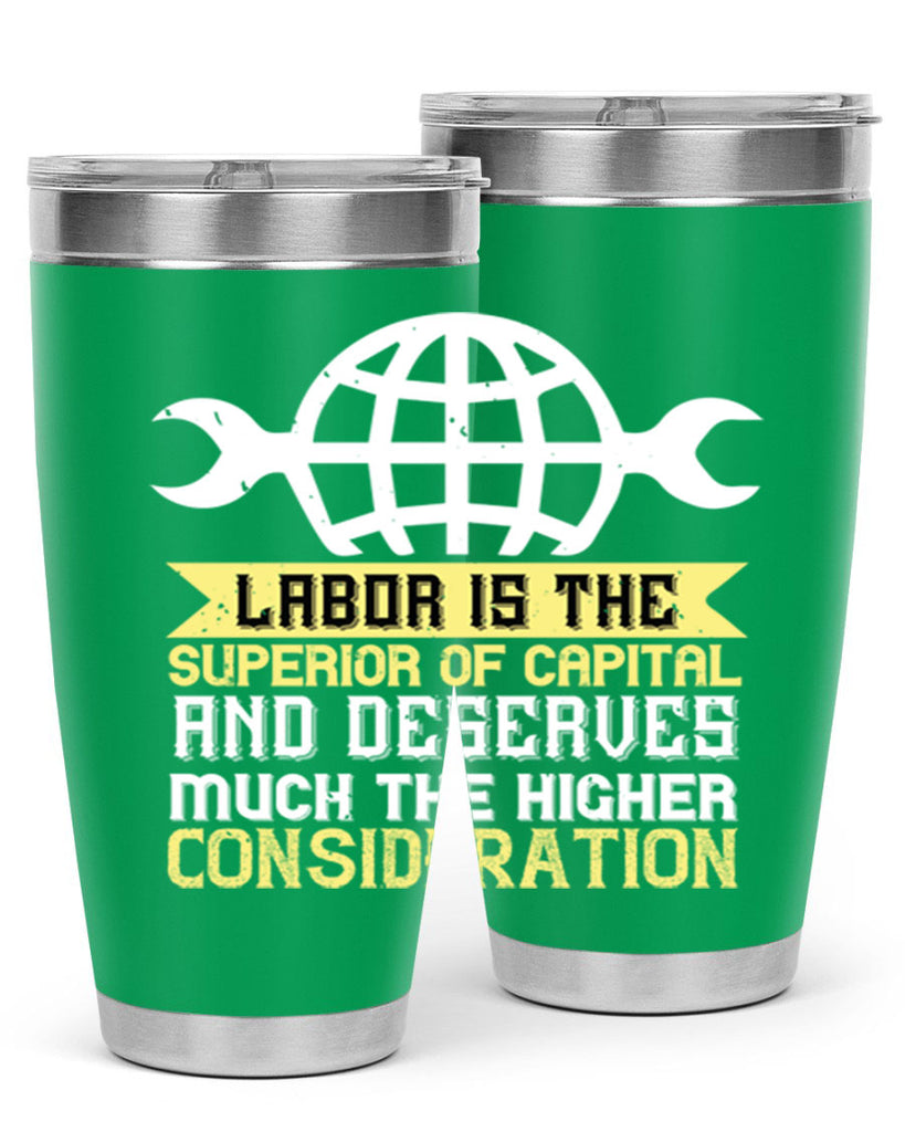 labor is the superior of capital and deserves much the higher consideration 28#- labor day- Tumbler