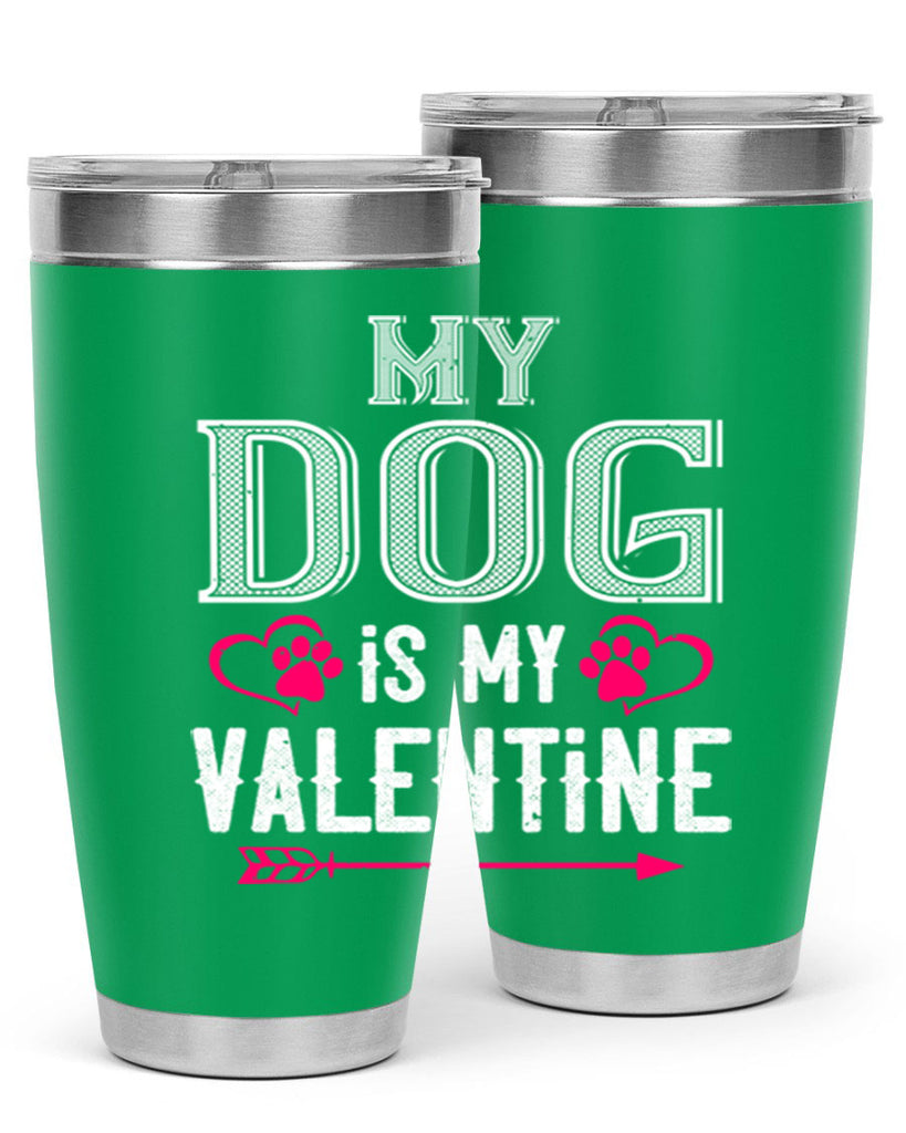my dog is my valentine 38#- valentines day- Tumbler