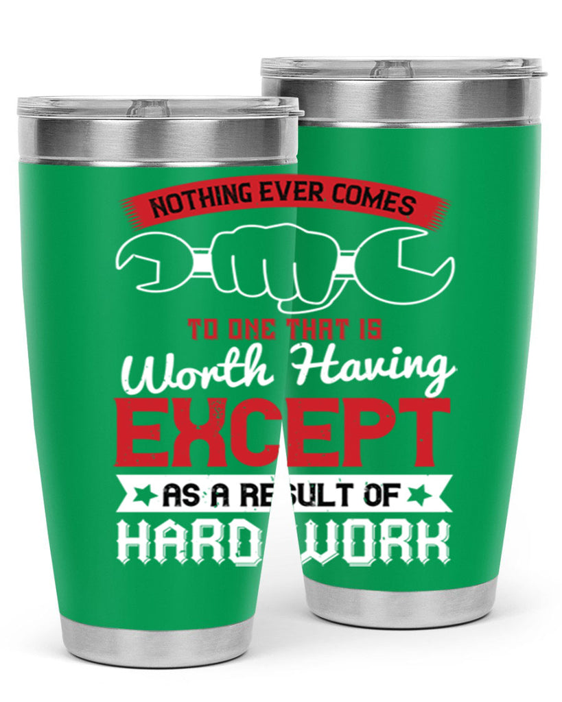 nothing ever comes to one that is worth having except as a result of hard work 23#- labor day- Tumbler