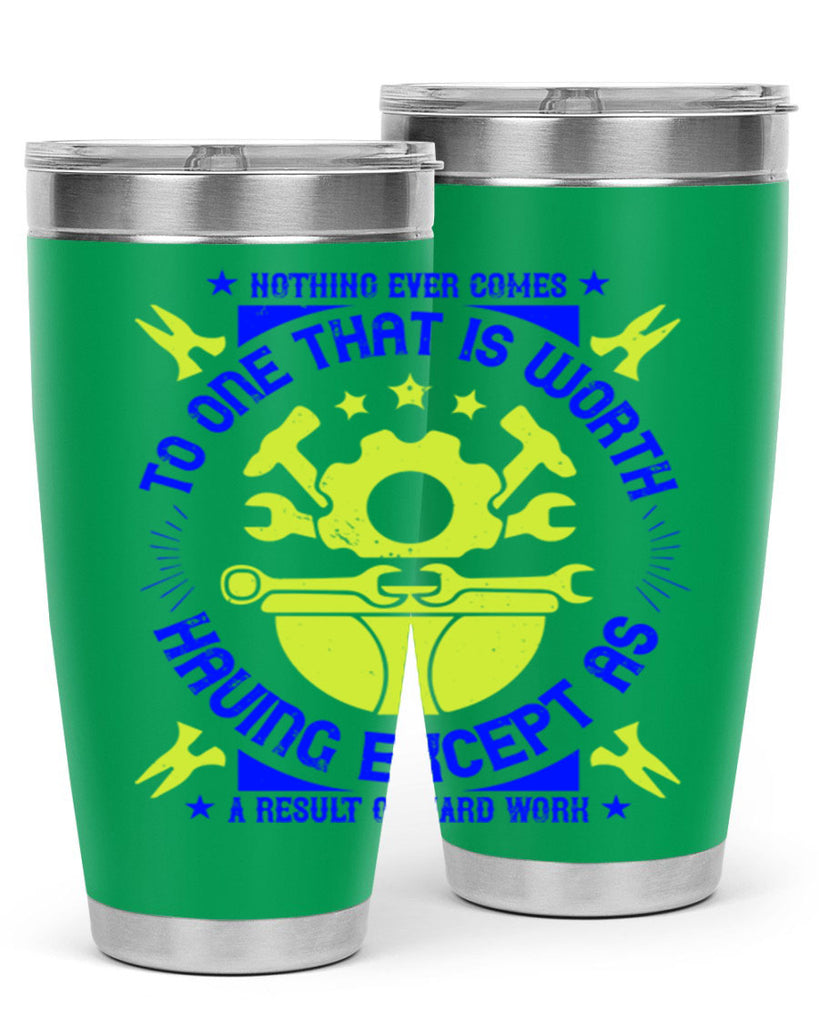 nothing ever comes to one that is worth having except as a result of hard work 3#- labor day- Tumbler