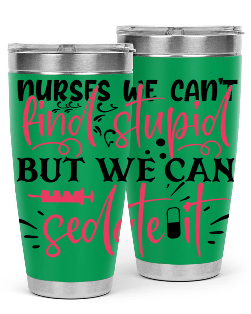 nurses we cant find stupid but we can sedate it Style 361#- nurse- tumbler