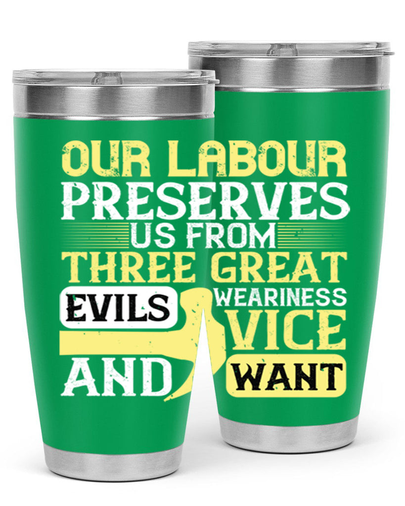 our labour preserves us from three great evils — weariness vice and want 20#- labor day- Tumbler