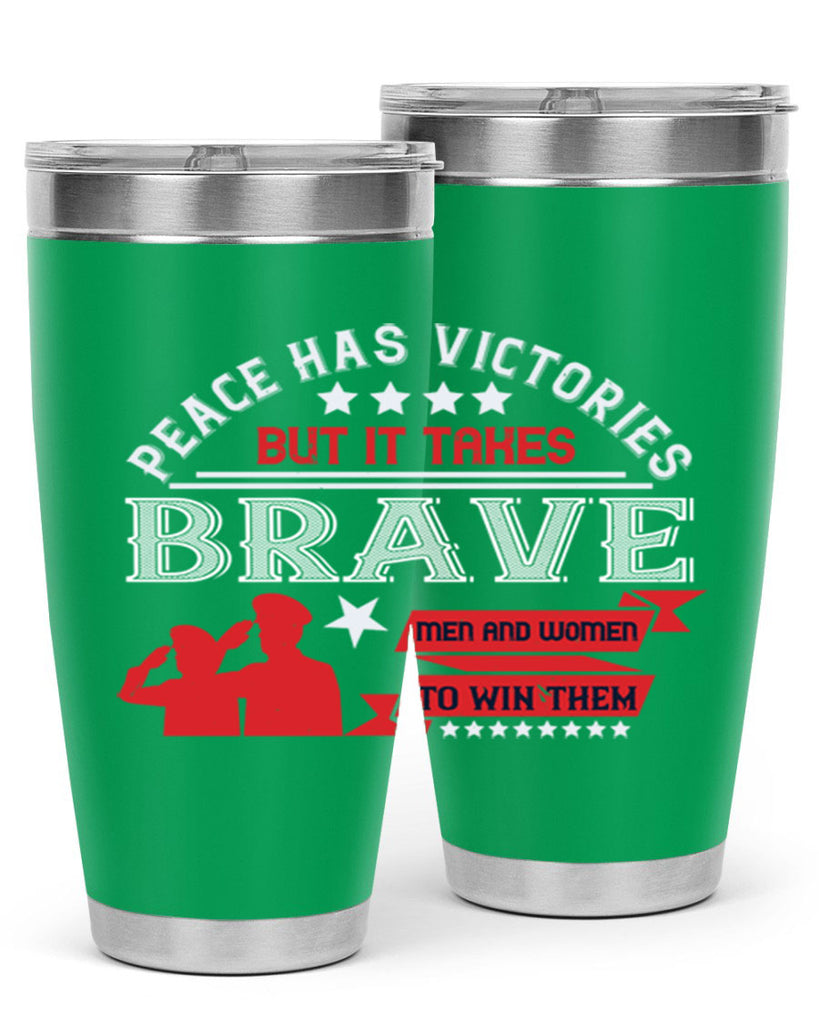 peace has victories but it takes brave men and women to win them 38#- Veterns Day- Tumbler
