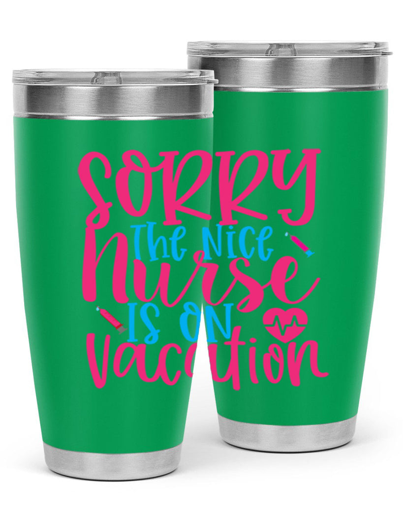 sorry the nice nurse is on vacation Style Style 29#- nurse- tumbler