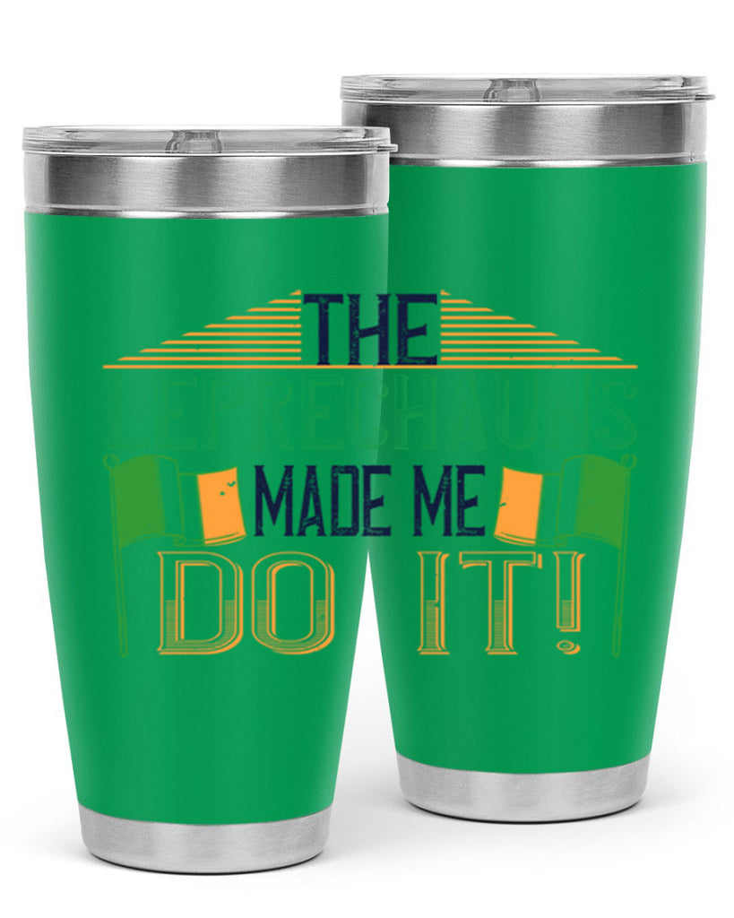 the leprechauns made me do it Style 10#- St Patricks Day- Tumbler