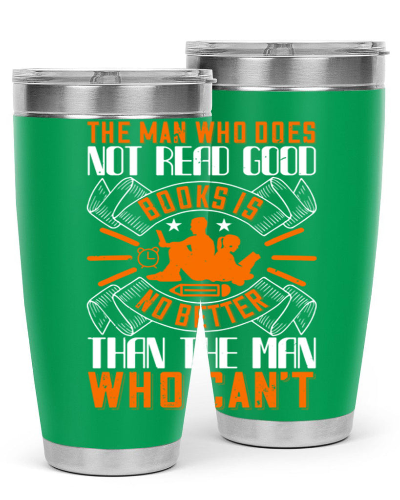 the man who does not read good books is no better than the man who can’t 10#- reading- Tumbler