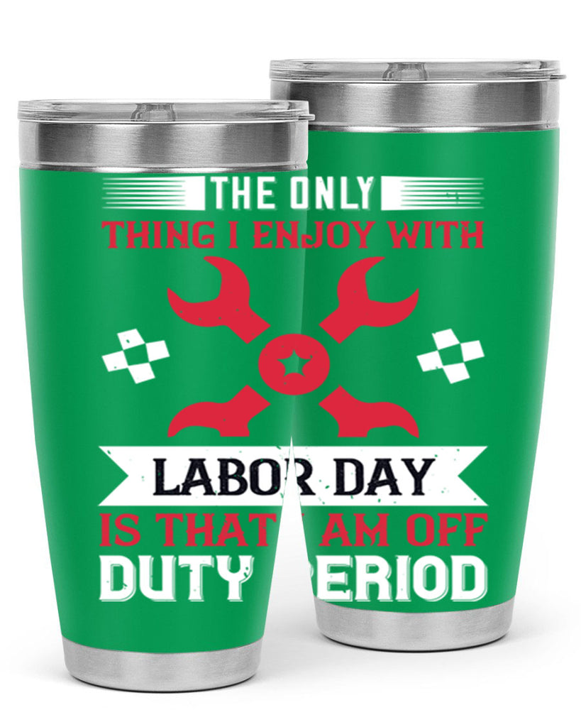 the only thing i enjoy with labor day is that i am off duty period 14#- labor day- Tumbler
