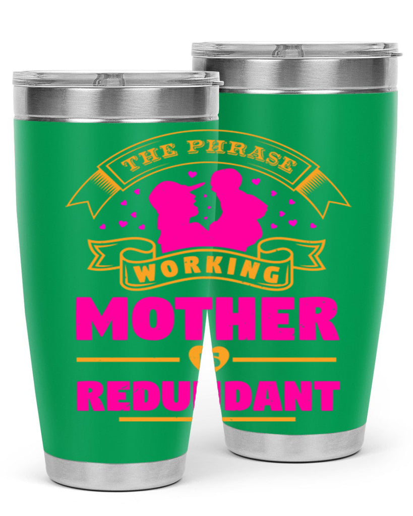 the phrase working mother is redundant 24#- mothers day- Tumbler