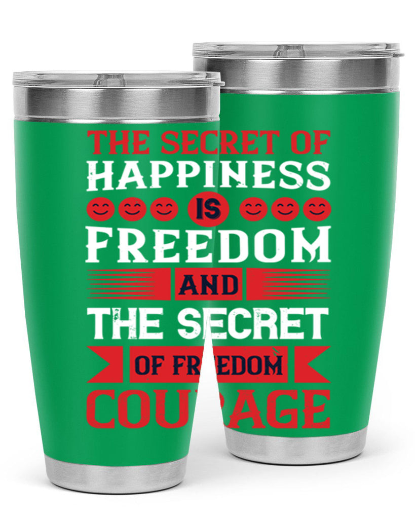 the secret of happiness is freedom and the secret of freedom courage 24#- Veterns Day- Tumbler