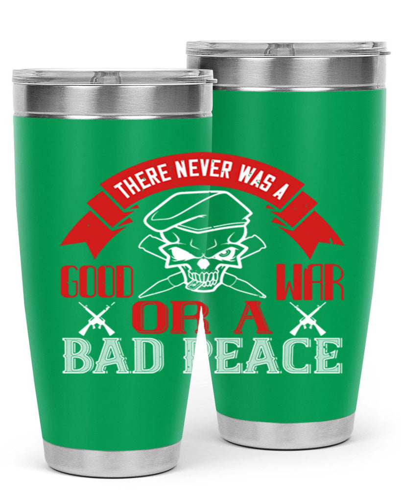 there never was a good war or a bad peace 86#- Veterns Day- Tumbler