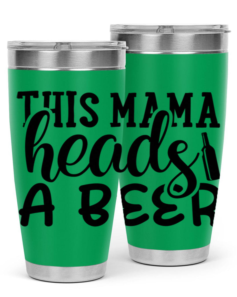 this mama heads a beer 119#- beer- Tumbler