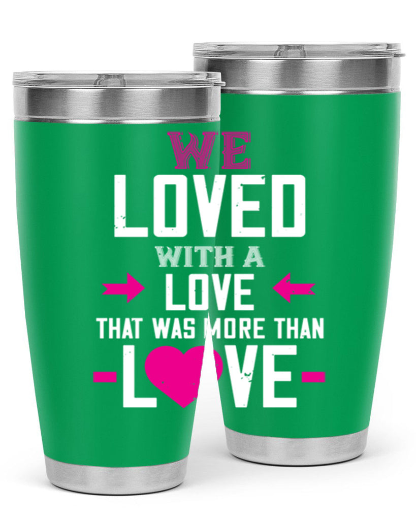 we loved with a love that was more than love 5#- valentines day- Tumbler