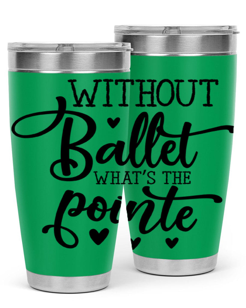 without ballet what s the pointe96#- ballet- Tumbler