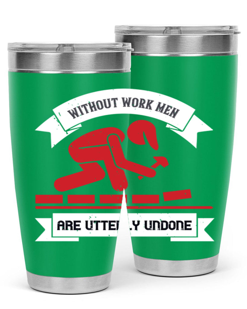 without work men are utterly undone 7#- labor day- Tumbler