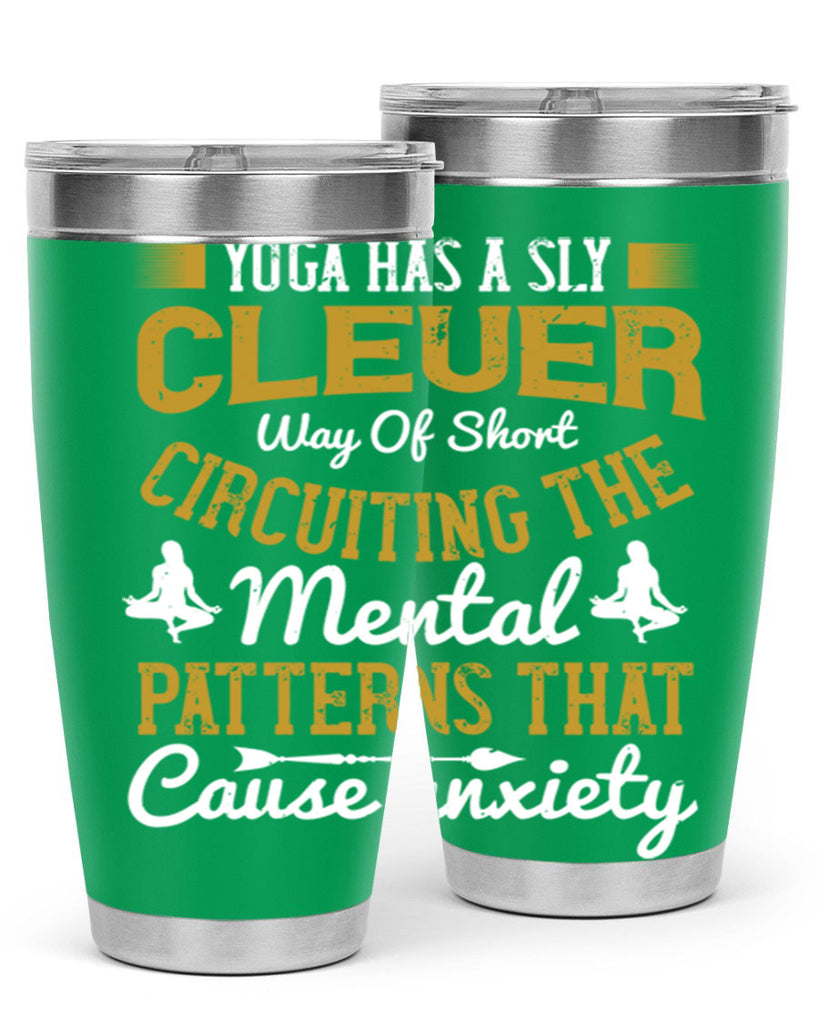 yoga has a sly clever way of short circuiting the mental patterns that cause anxiety 30#- yoga- Tumbler