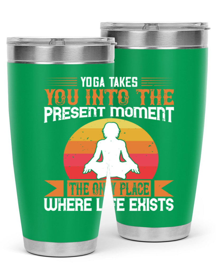 yoga takes you into the present moment the only place where life exists 8#- yoga- Tumbler