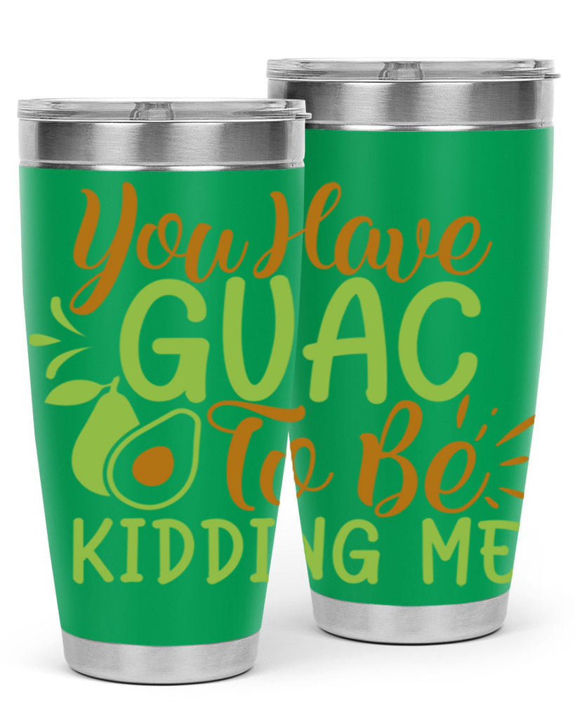 you have guac to be kidding me 1#- avocado- Tumbler